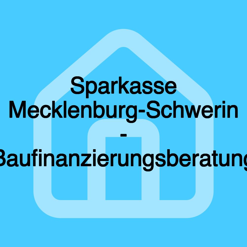 Sparkasse Mecklenburg-Schwerin - Baufinanzierungsberatung