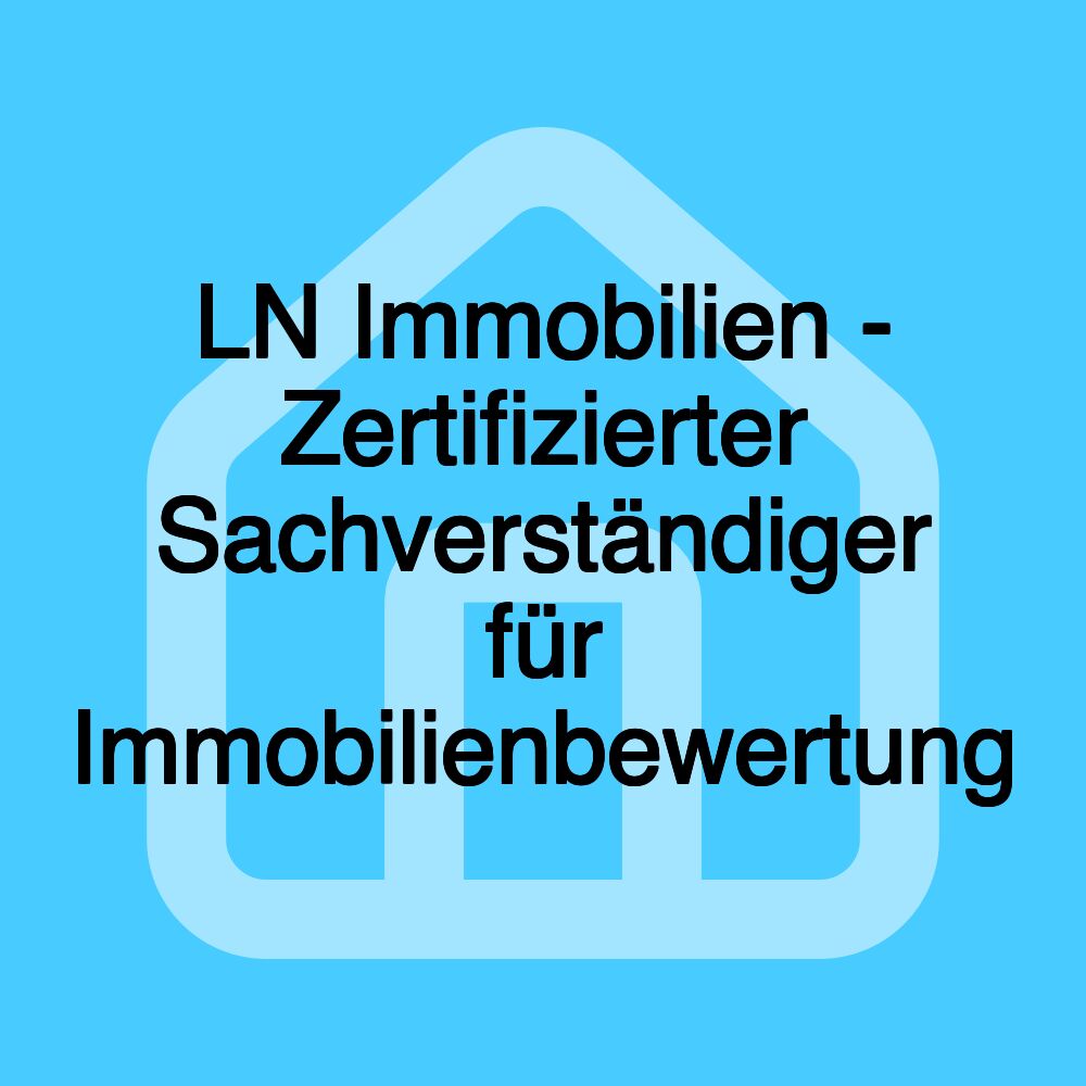 LN Immobilien - Zertifizierter Sachverständiger für Immobilienbewertung