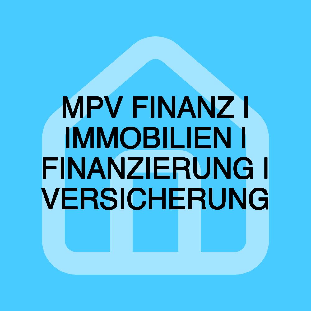 MPV FINANZ I IMMOBILIEN | FINANZIERUNG | VERSICHERUNG