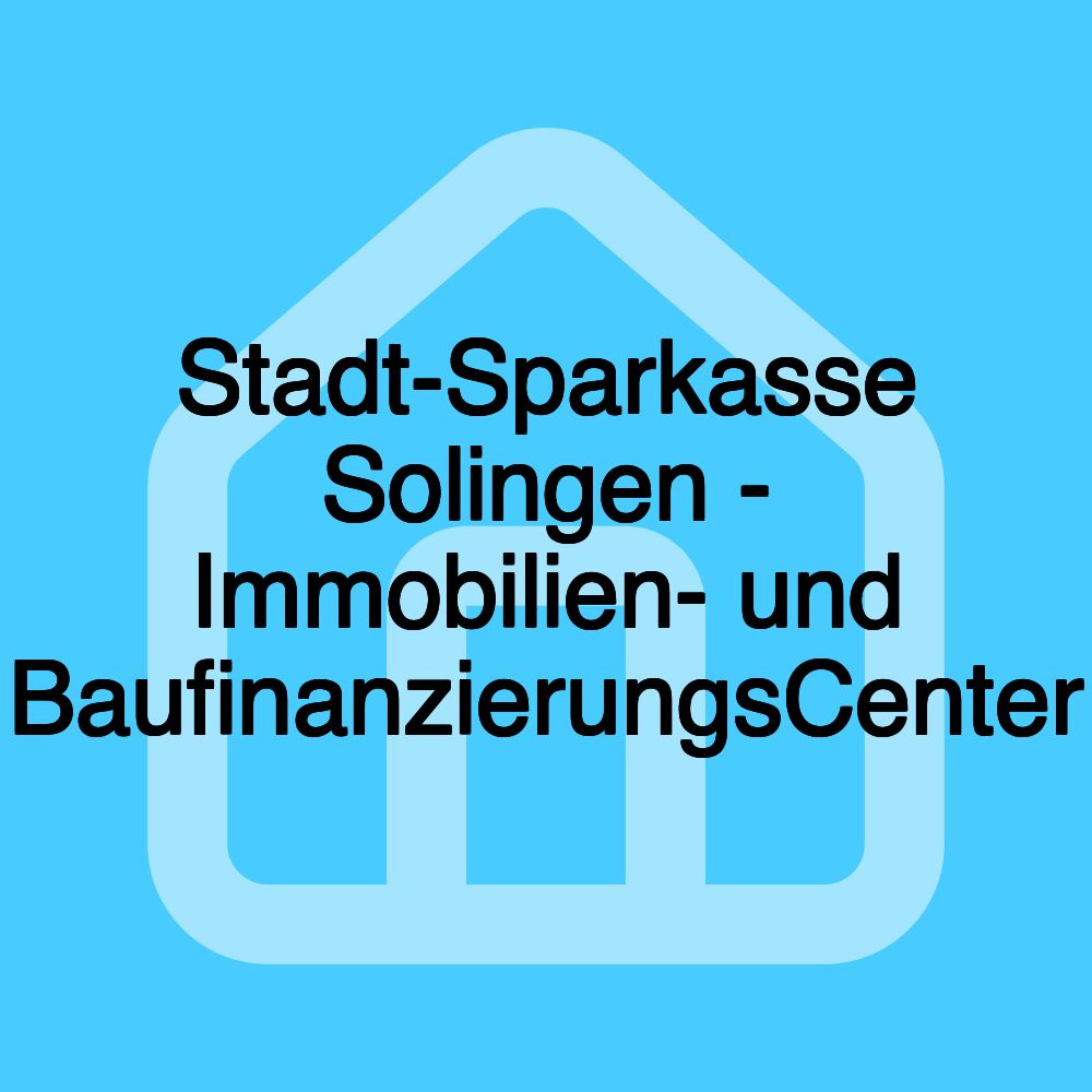 Stadt-Sparkasse Solingen - Immobilien- und BaufinanzierungsCenter