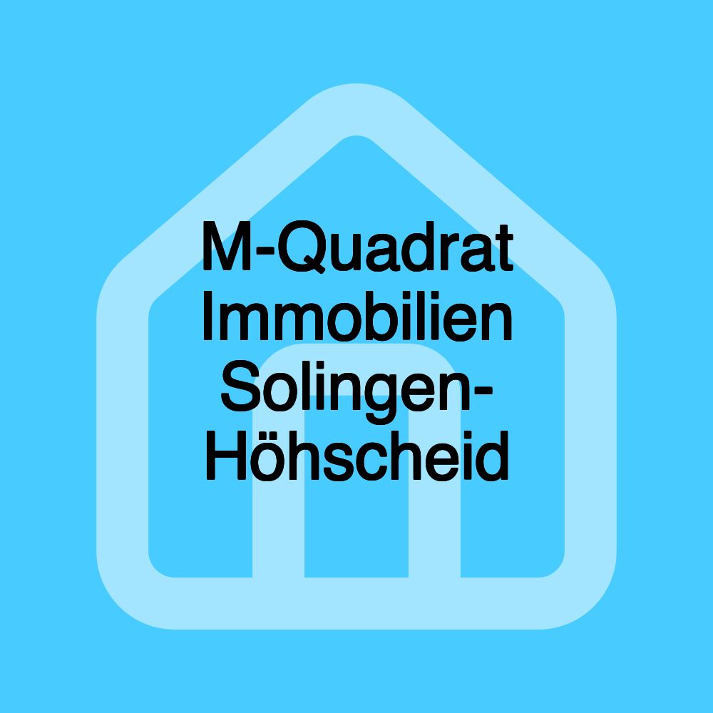 M-Quadrat Immobilien Solingen- Höhscheid