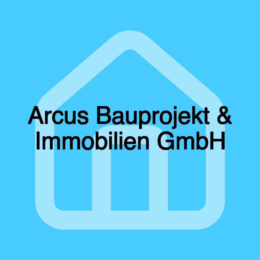 Arcus Bauprojekt & Immobilien GmbH