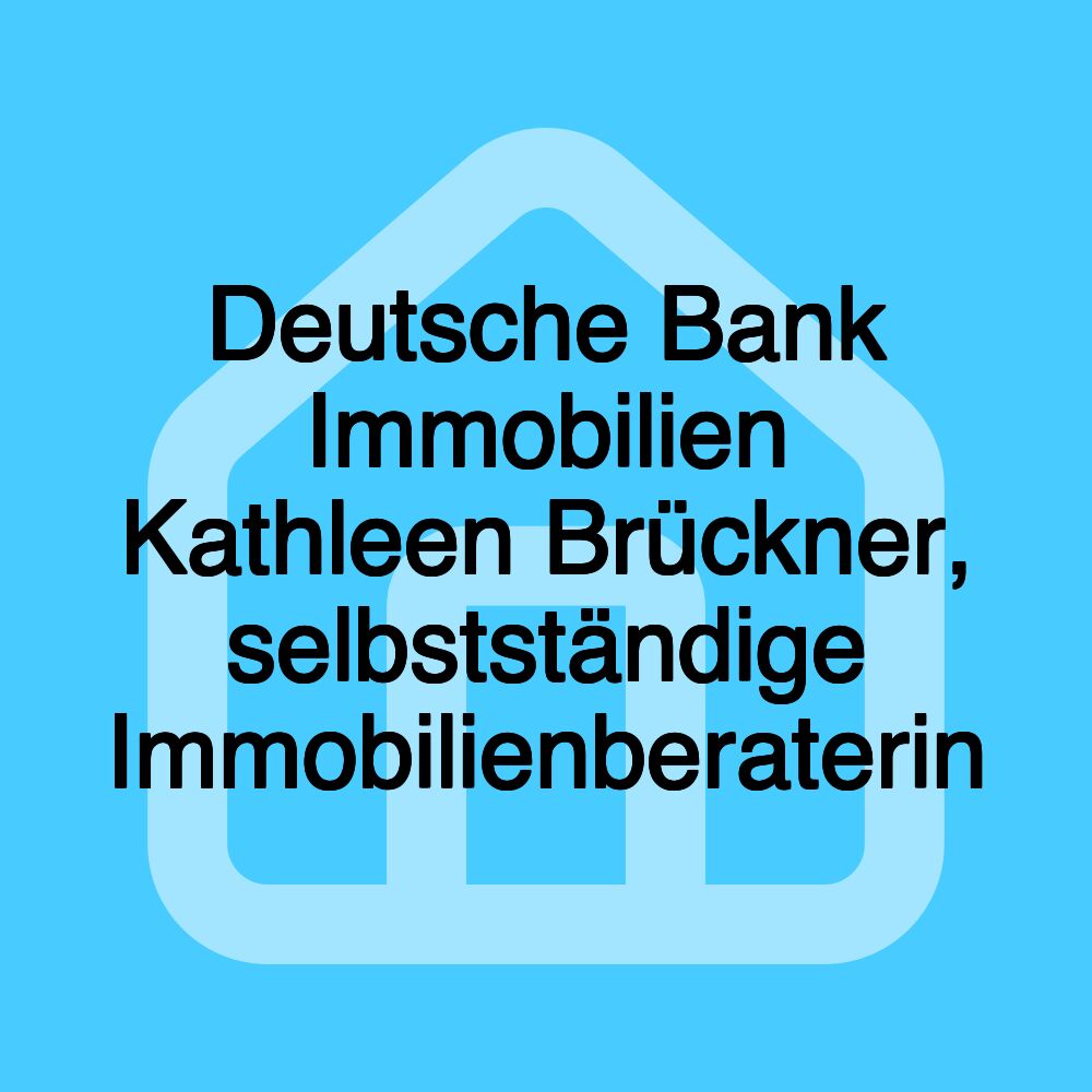 Deutsche Bank Immobilien Kathleen Brückner, selbstständige Immobilienberaterin