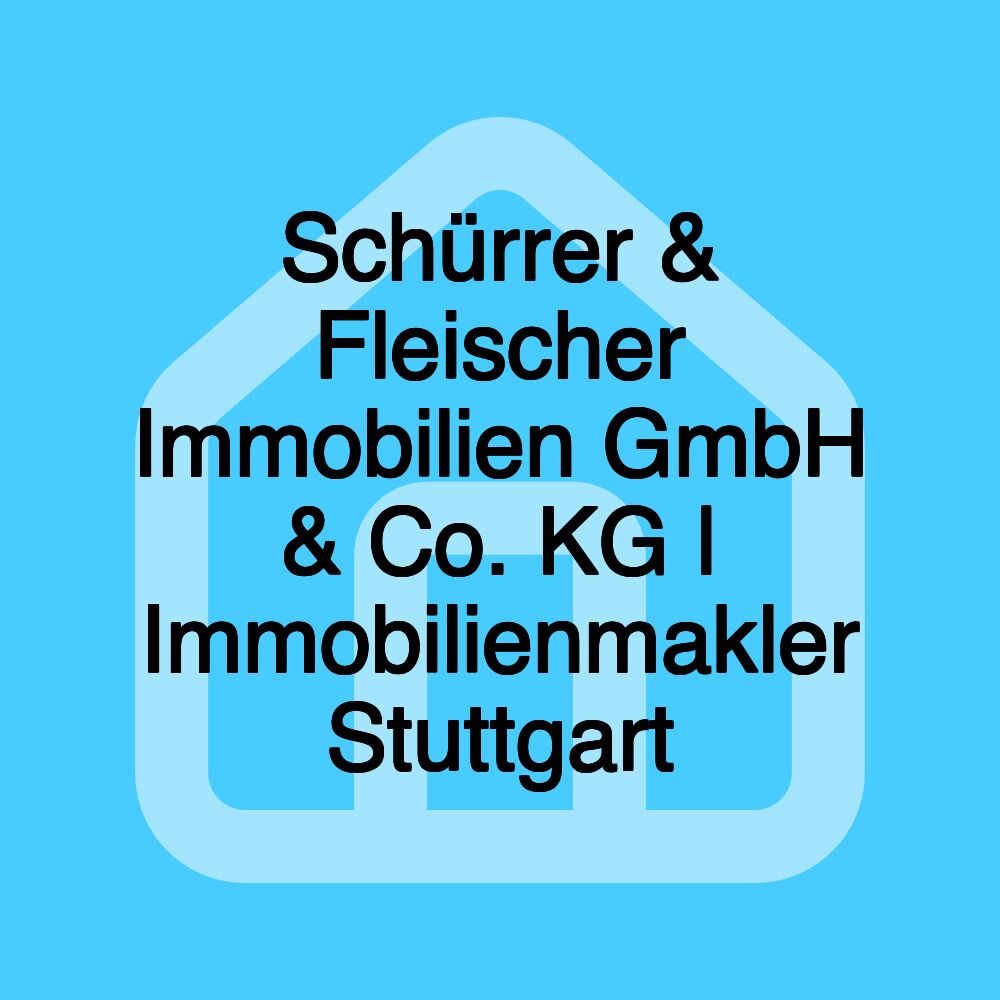 Schürrer & Fleischer Immobilien GmbH & Co. KG | Immobilienmakler Stuttgart