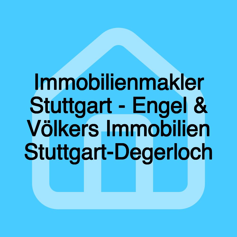 Immobilienmakler Stuttgart - Engel & Völkers Immobilien Stuttgart-Degerloch