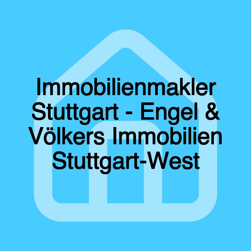 Immobilienmakler Stuttgart - Engel & Völkers Immobilien Stuttgart-West