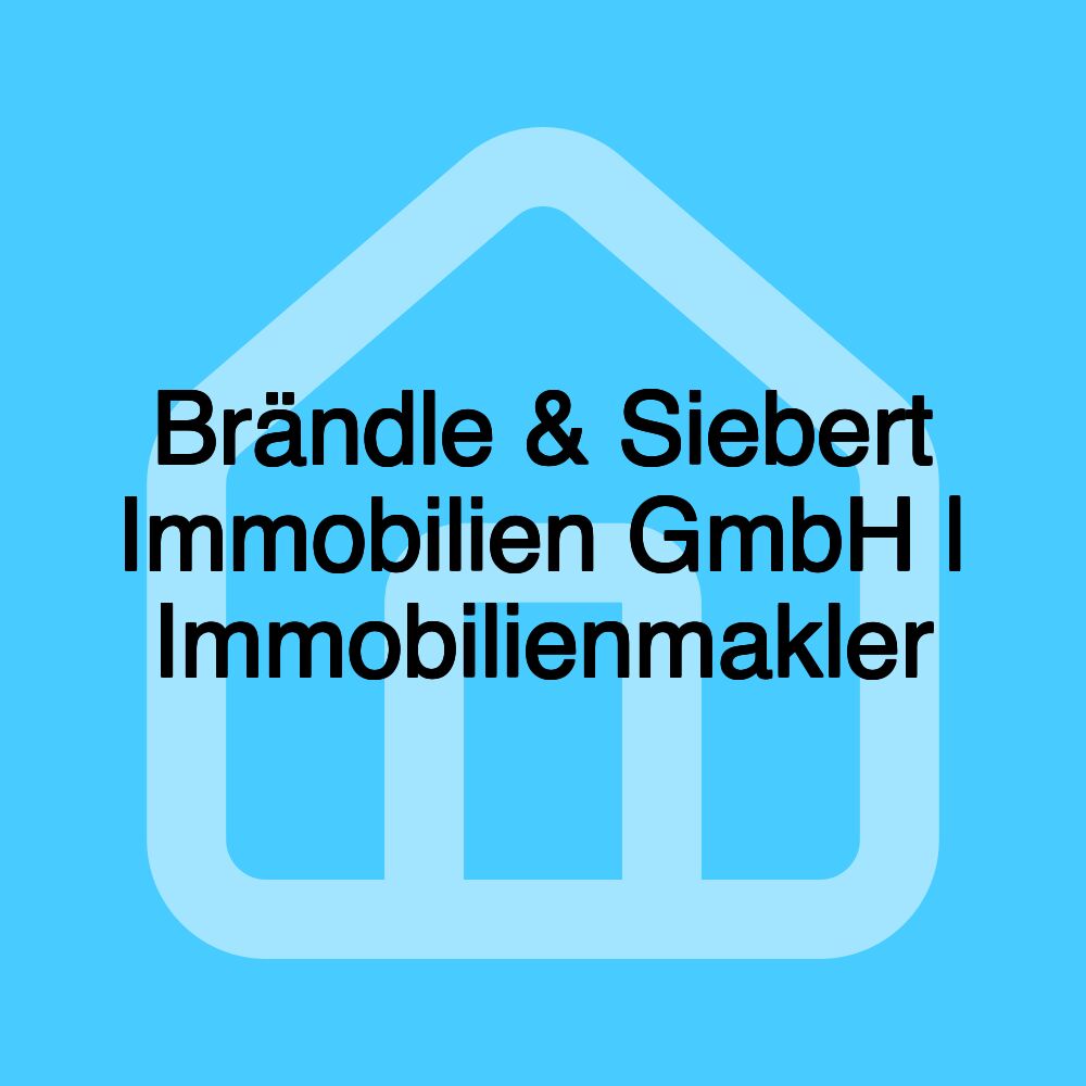 Brändle & Siebert Immobilien GmbH | Immobilienmakler