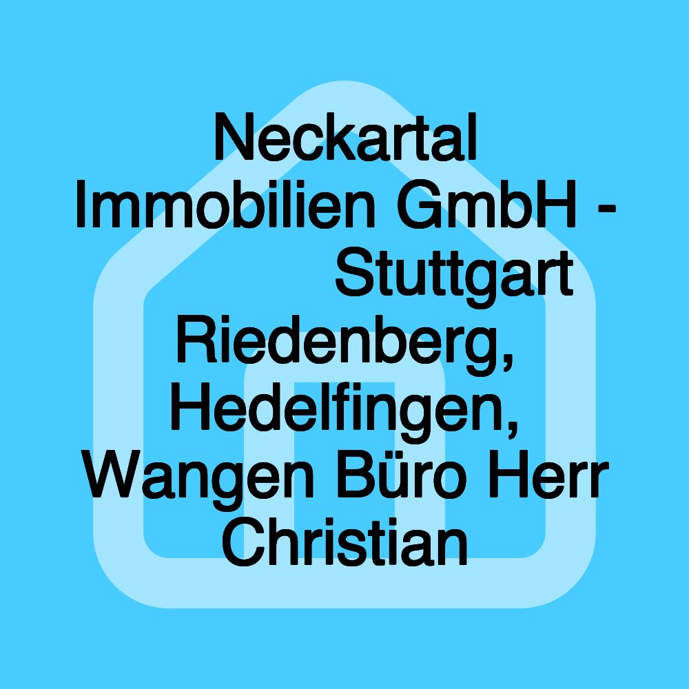 Neckartal Immobilien GmbH - ⭐⭐⭐⭐⭐ Stuttgart Riedenberg, Hedelfingen, Wangen Büro Herr Christian