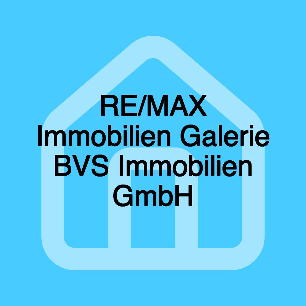 RE/MAX Immobilien Galerie BVS Immobilien GmbH