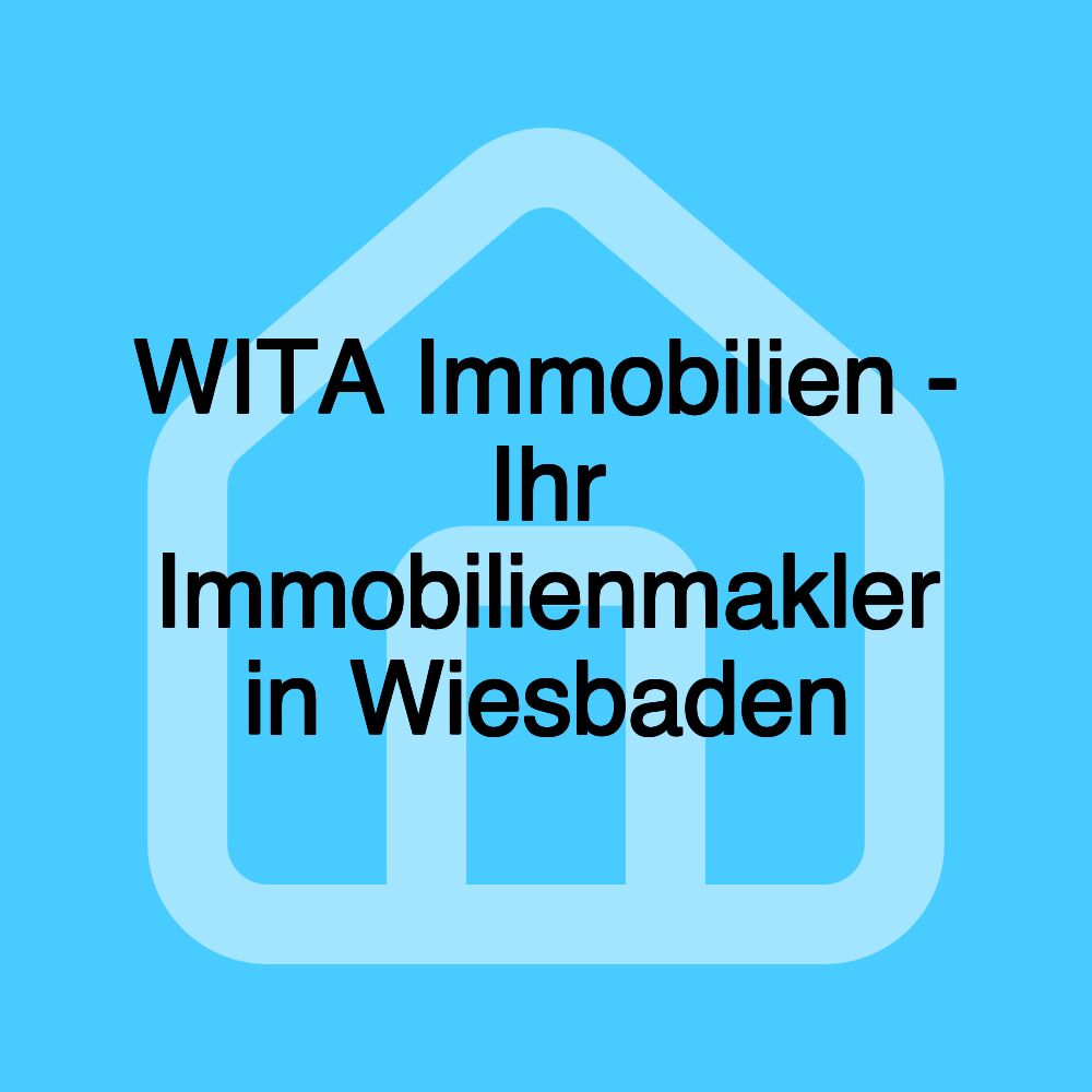 WITA Immobilien - Ihr Immobilienmakler in Wiesbaden