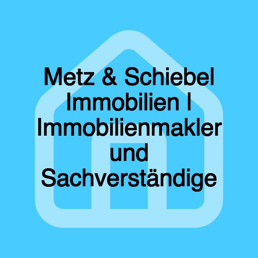 Metz & Schiebel Immobilien | Immobilienmakler und Sachverständige