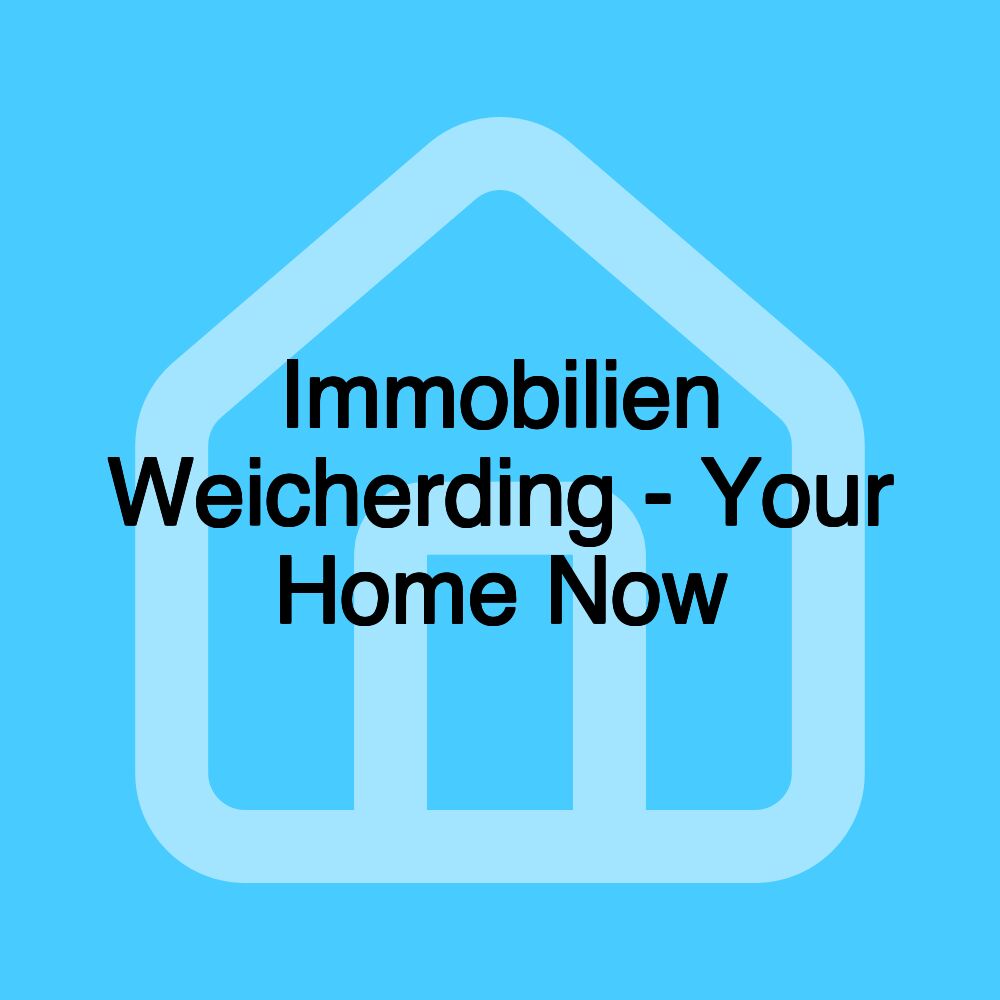 Immobilien Weicherding - Your Home Now