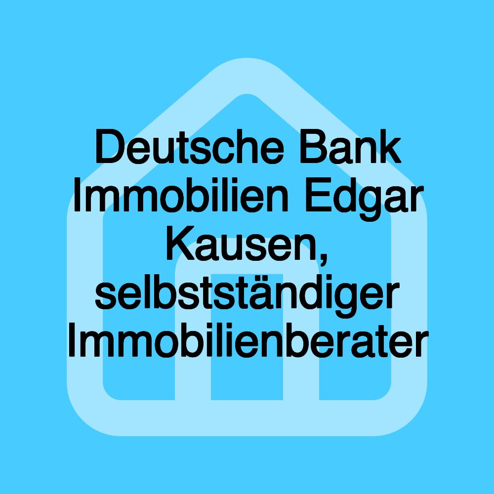 Deutsche Bank Immobilien Edgar Kausen, selbstständiger Immobilienberater