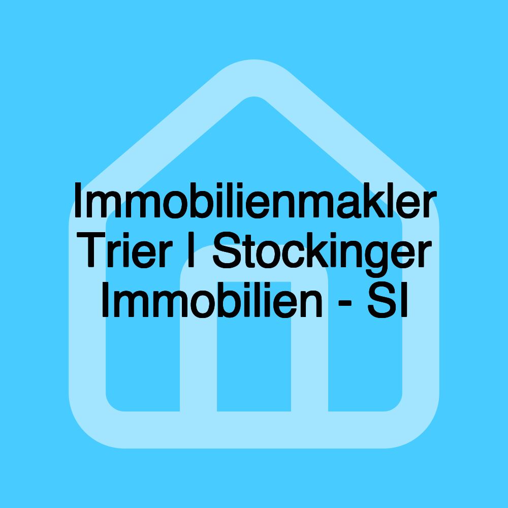 Immobilienmakler Trier | Stockinger Immobilien - SI