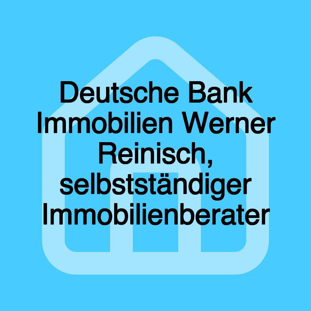 Deutsche Bank Immobilien Werner Reinisch, selbstständiger Immobilienberater