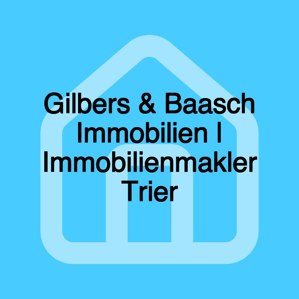 Gilbers & Baasch Immobilien | Immobilienmakler Trier