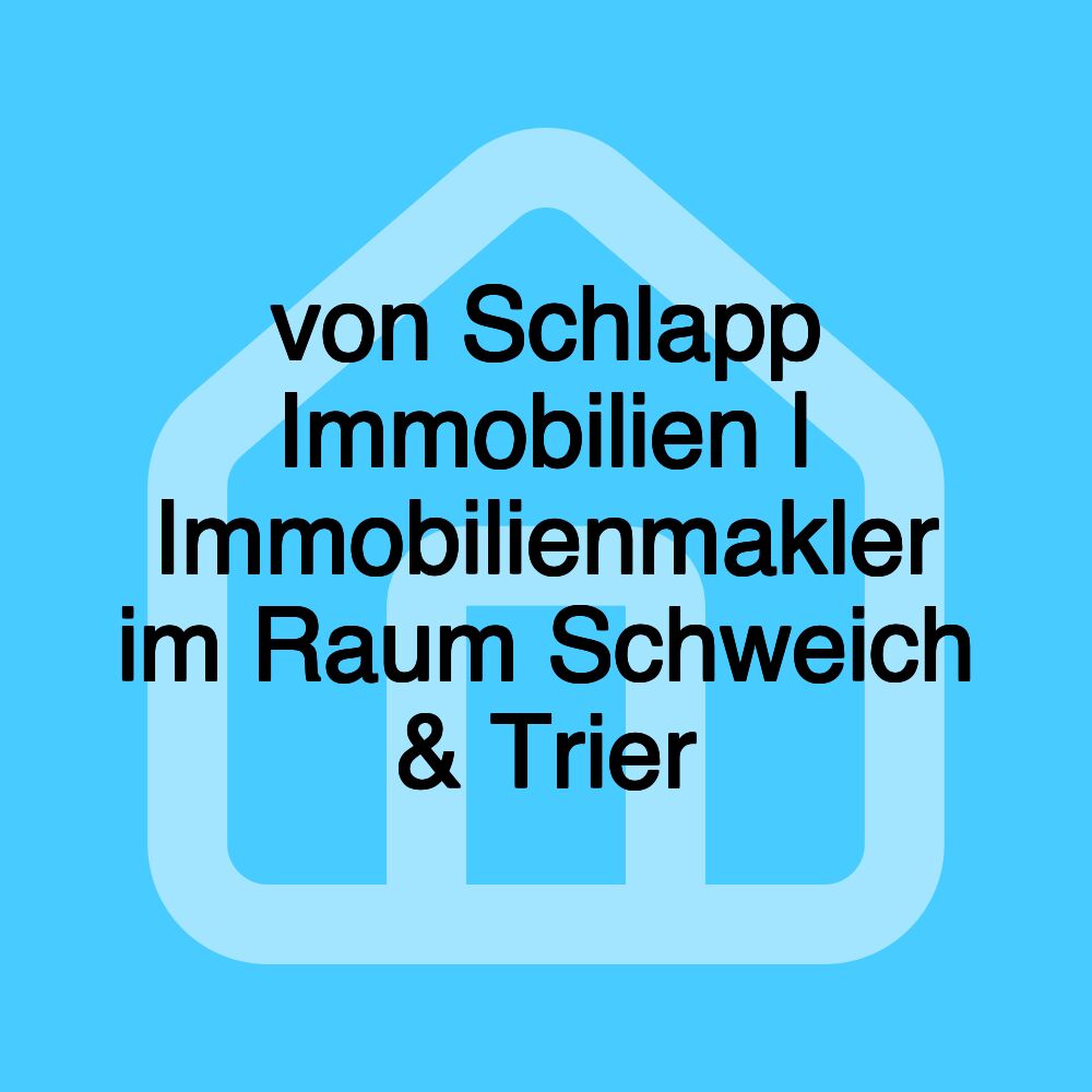 von Schlapp Immobilien | Immobilienmakler im Raum Schweich & Trier