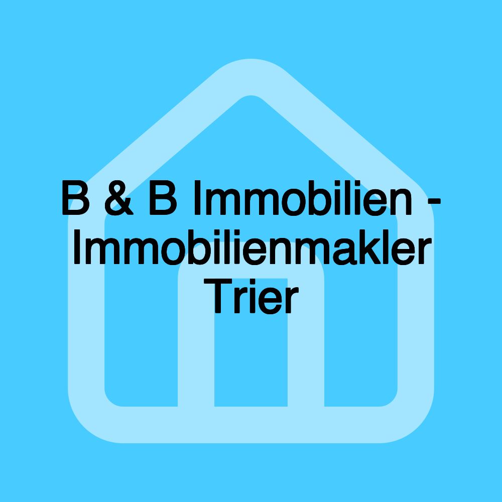 B & B Immobilien - Immobilienmakler Trier