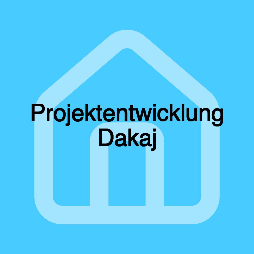 Projektentwicklung Dakaj