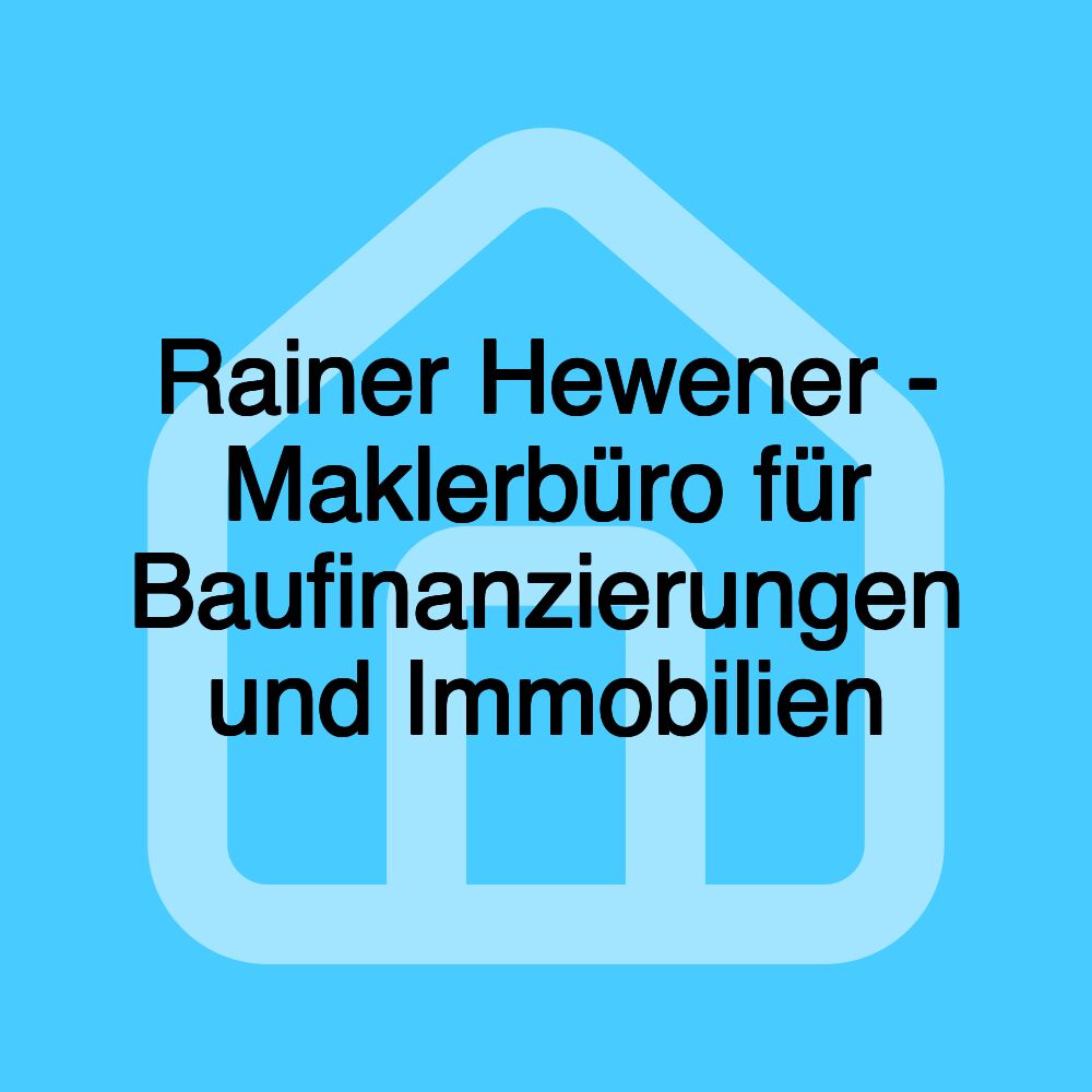 Rainer Hewener - Maklerbüro für Baufinanzierungen und Immobilien