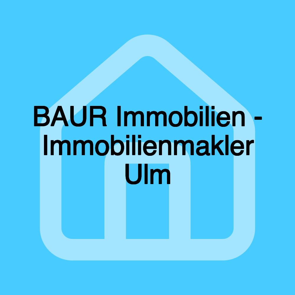 BAUR Immobilien - Immobilienmakler Ulm