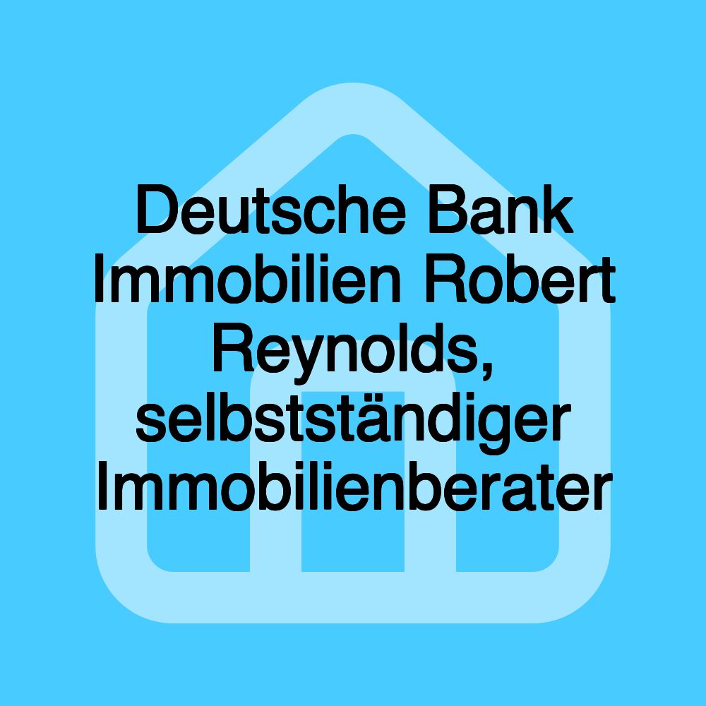 Deutsche Bank Immobilien Robert Reynolds, selbstständiger Immobilienberater