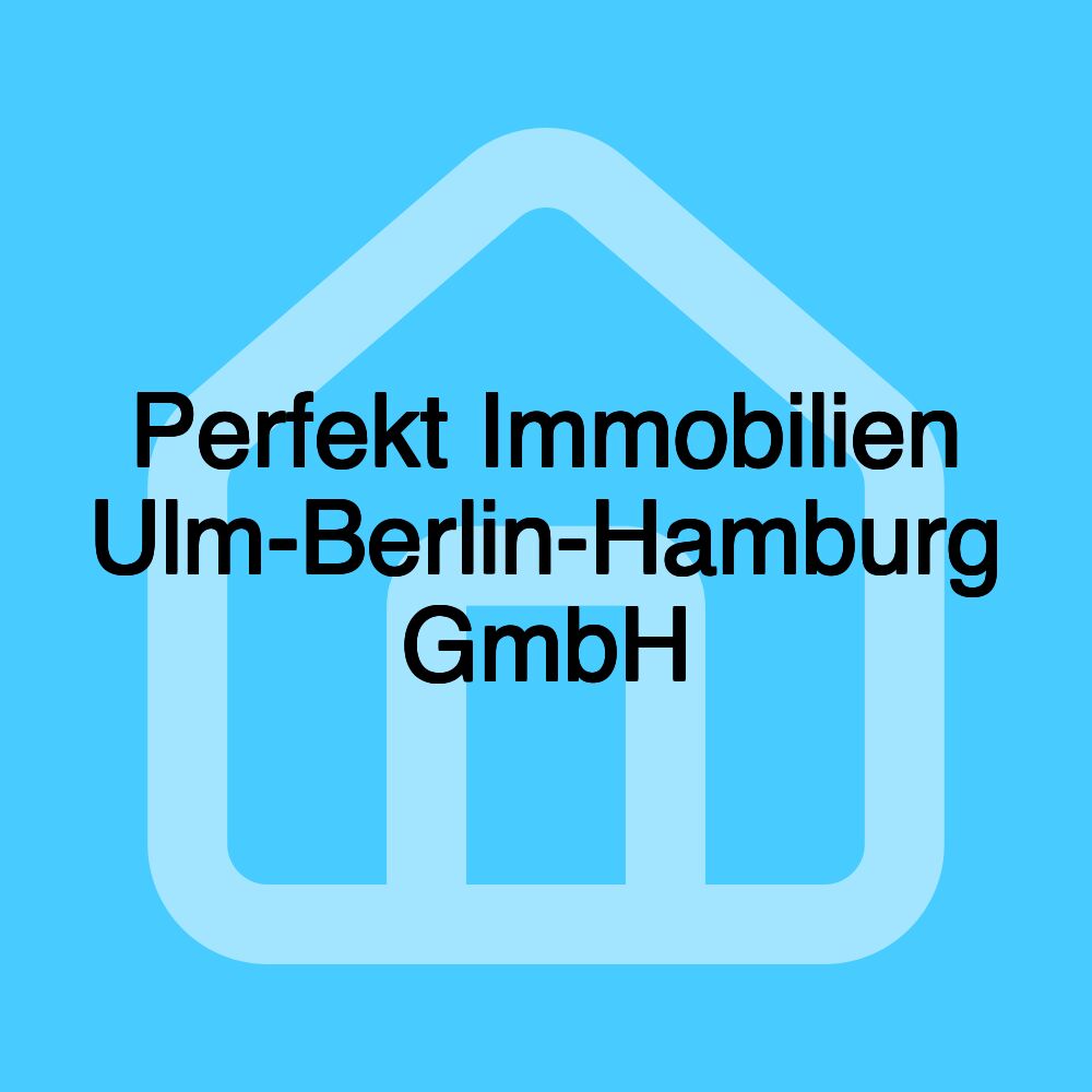 Perfekt Immobilien Ulm-Berlin-Hamburg GmbH