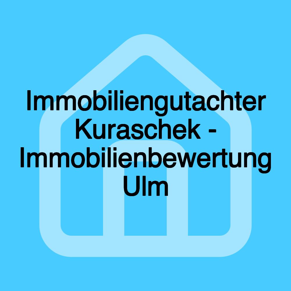 Immobiliengutachter Kuraschek - Immobilienbewertung Ulm