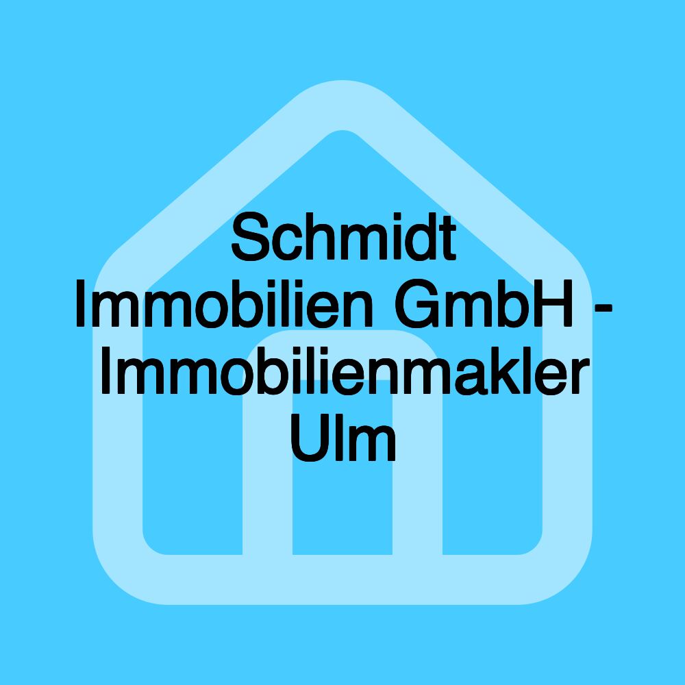 Schmidt Immobilien GmbH - Immobilienmakler Ulm