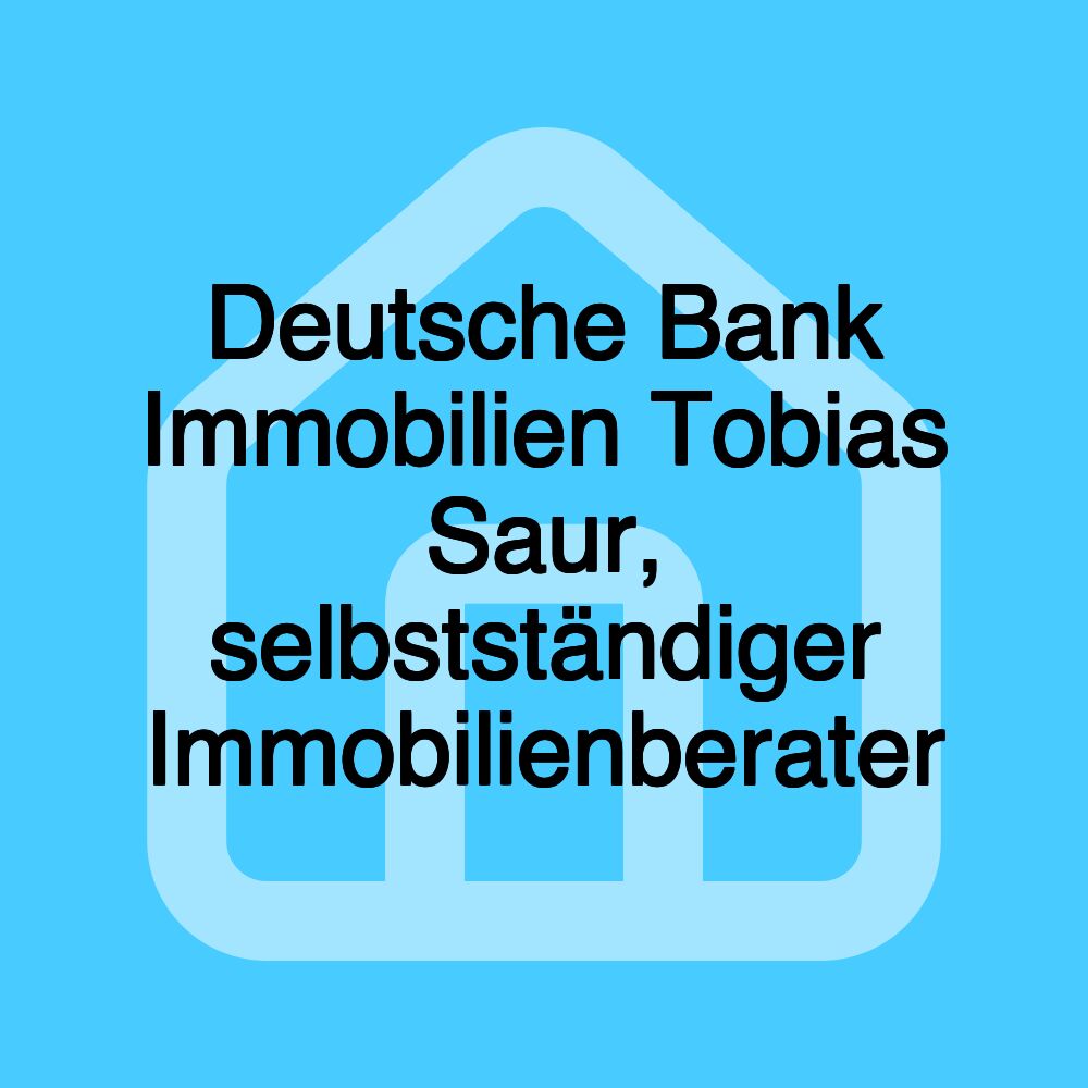 Deutsche Bank Immobilien Tobias Saur, selbstständiger Immobilienberater