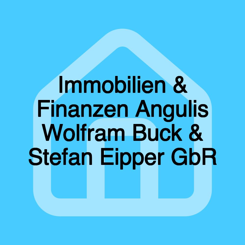 Immobilien & Finanzen Angulis Wolfram Buck & Stefan Eipper GbR