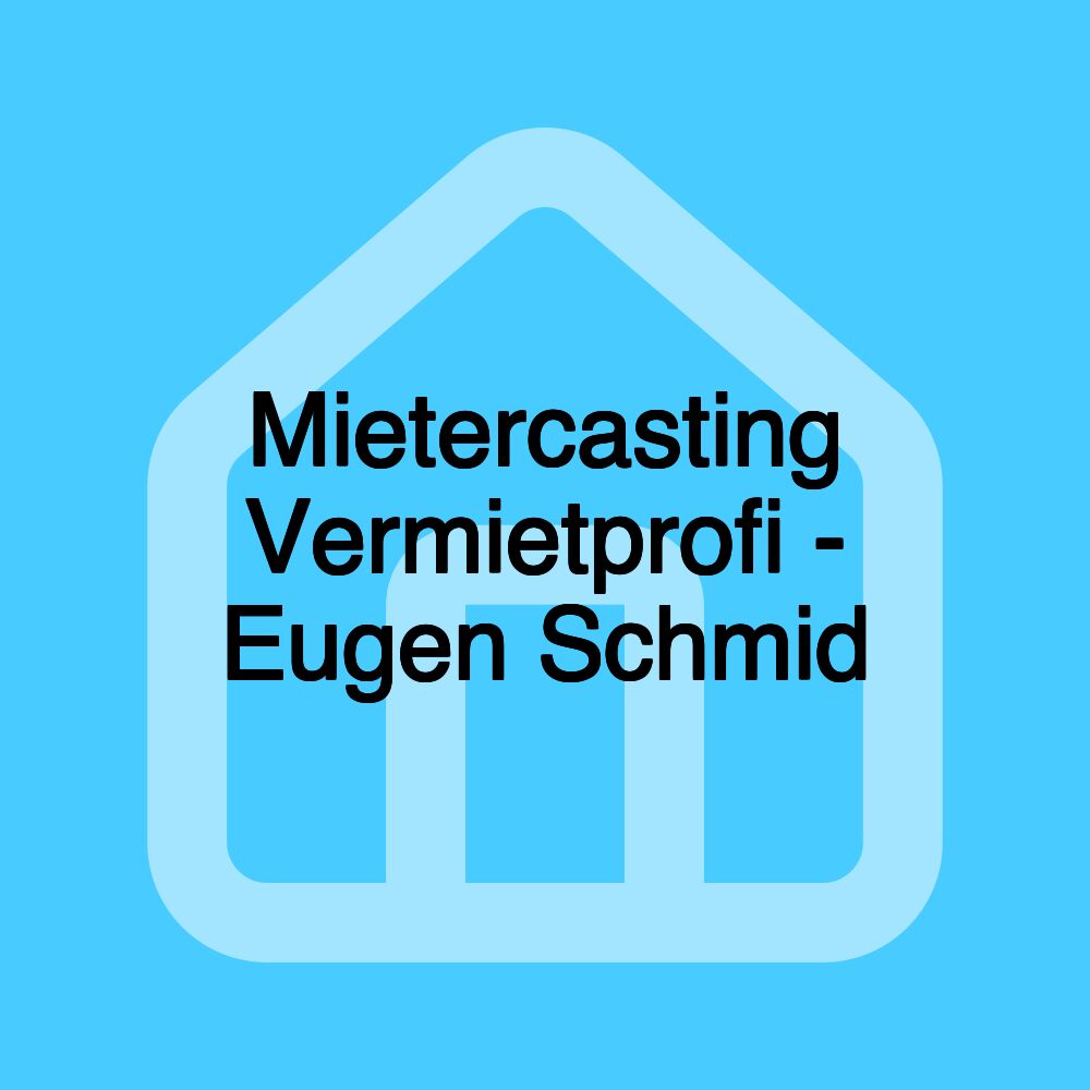 Mietercasting Vermietprofi - Eugen Schmid