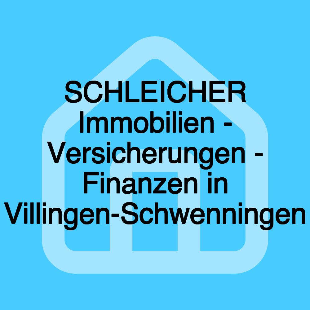 SCHLEICHER Immobilien - Versicherungen - Finanzen in Villingen-Schwenningen