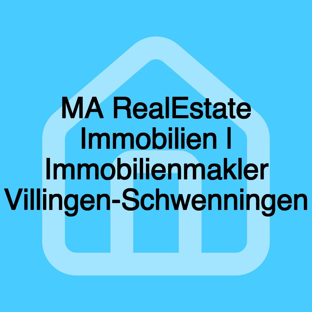 MA RealEstate Immobilien | Immobilienmakler Villingen-Schwenningen