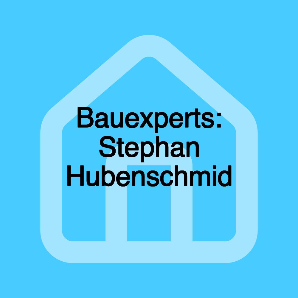 Bauexperts: Stephan Hubenschmid