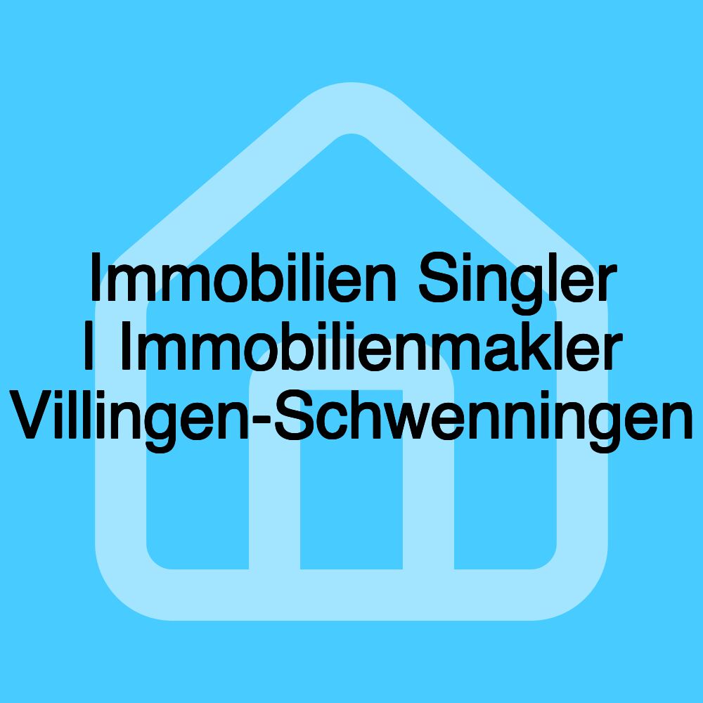 Immobilien Singler | Immobilienmakler Villingen-Schwenningen