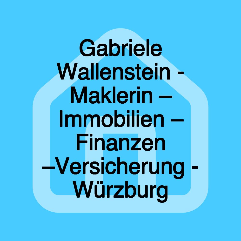 Gabriele Wallenstein - Maklerin – Immobilien – Finanzen –Versicherung - Würzburg