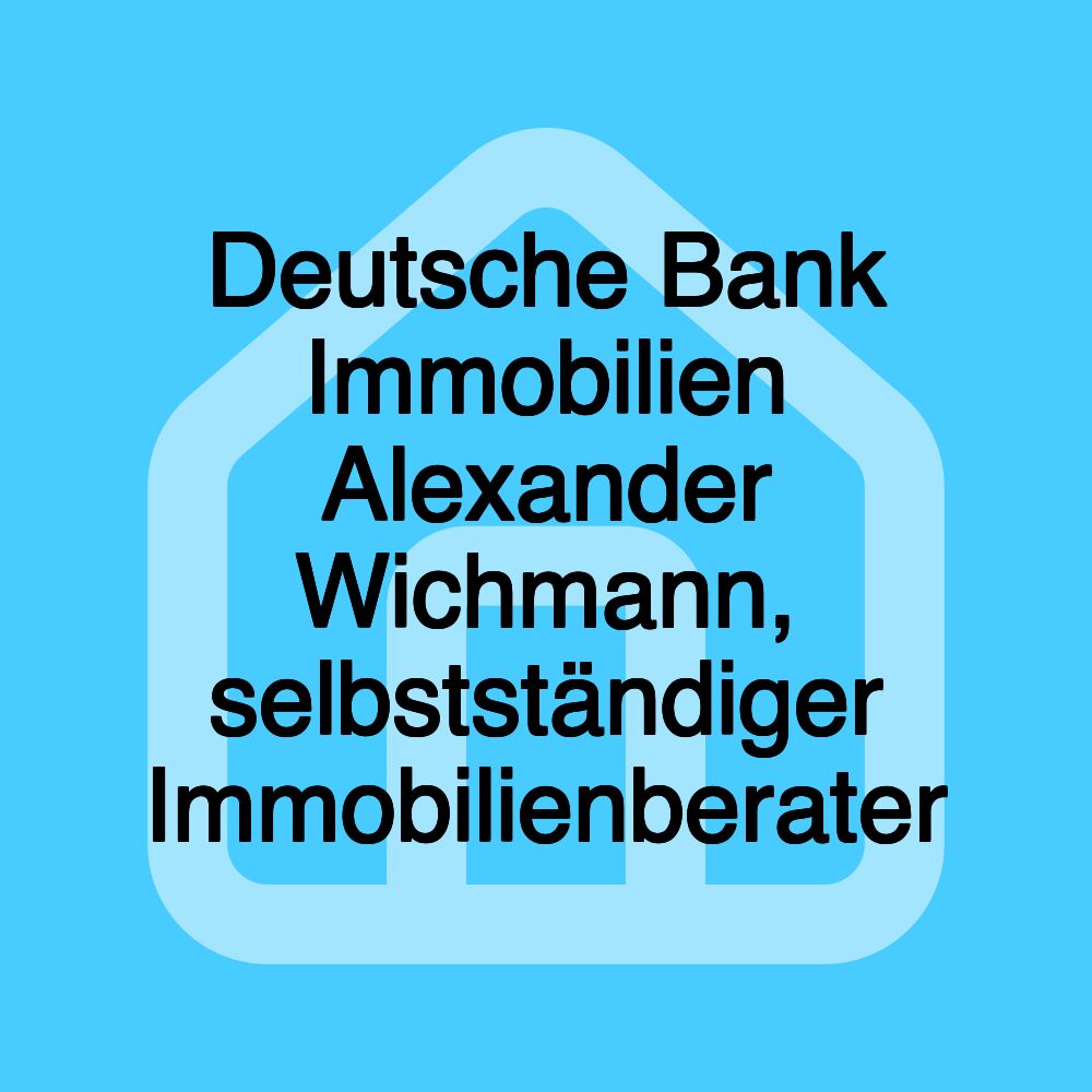 Deutsche Bank Immobilien Alexander Wichmann, selbstständiger Immobilienberater