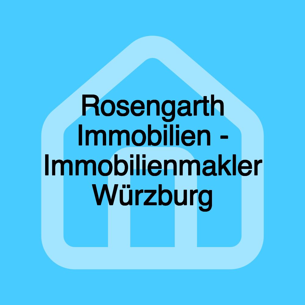 Rosengarth Immobilien - Immobilienmakler Würzburg