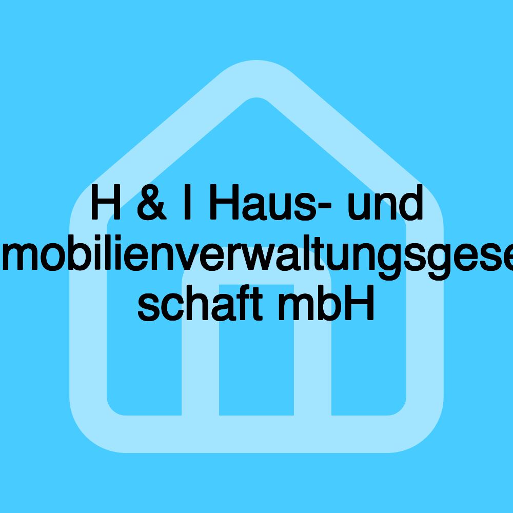 H & I Haus- und Immobilienverwaltungsgesell- schaft mbH