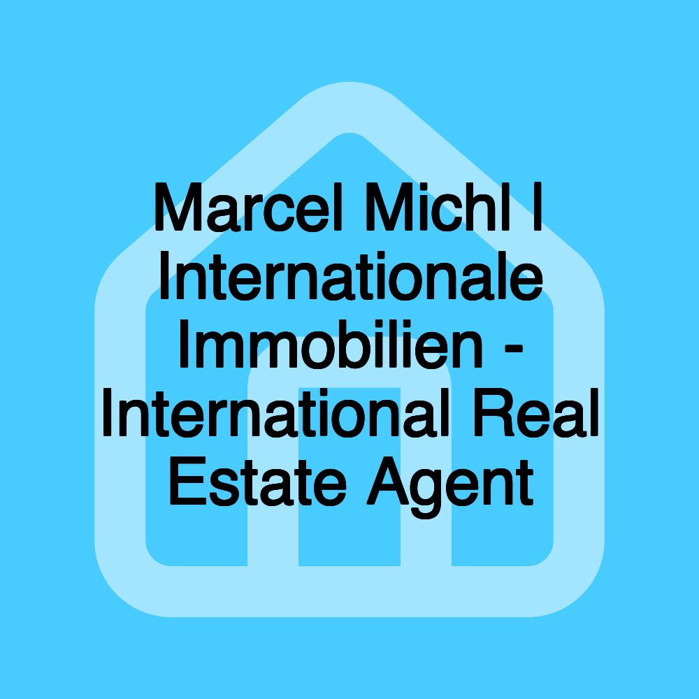 Marcel Michl | Internationale Immobilien - International Real Estate Agent