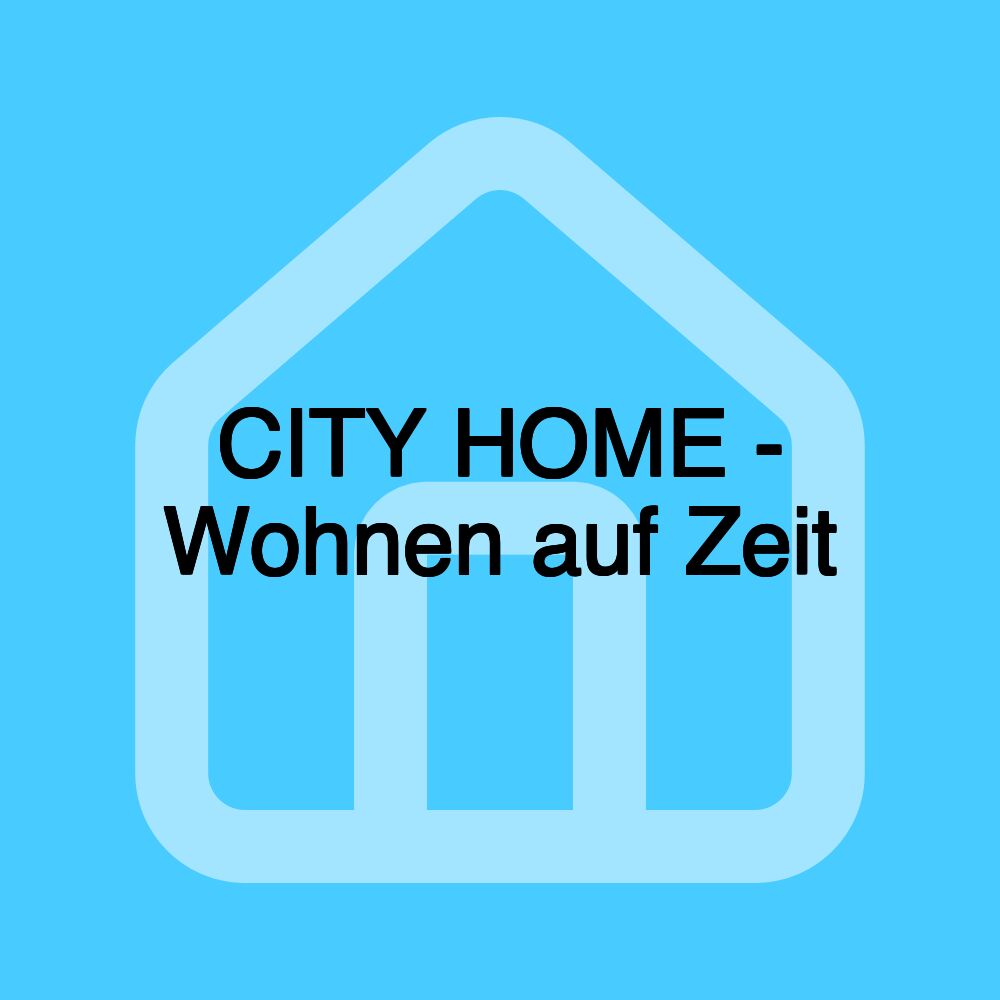 CITY HOME - Wohnen auf Zeit