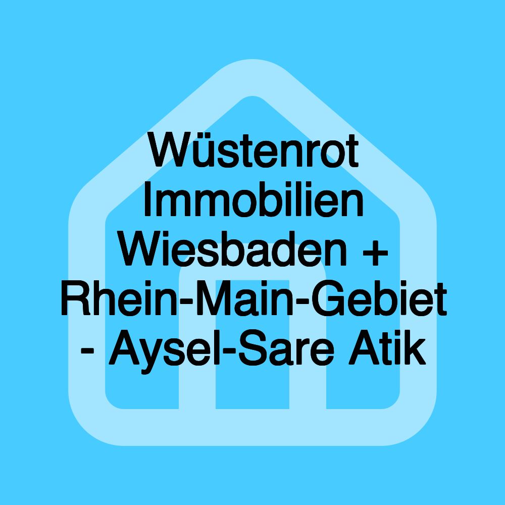 Wüstenrot Immobilien Wiesbaden + Rhein-Main-Gebiet - Aysel-Sare Atik