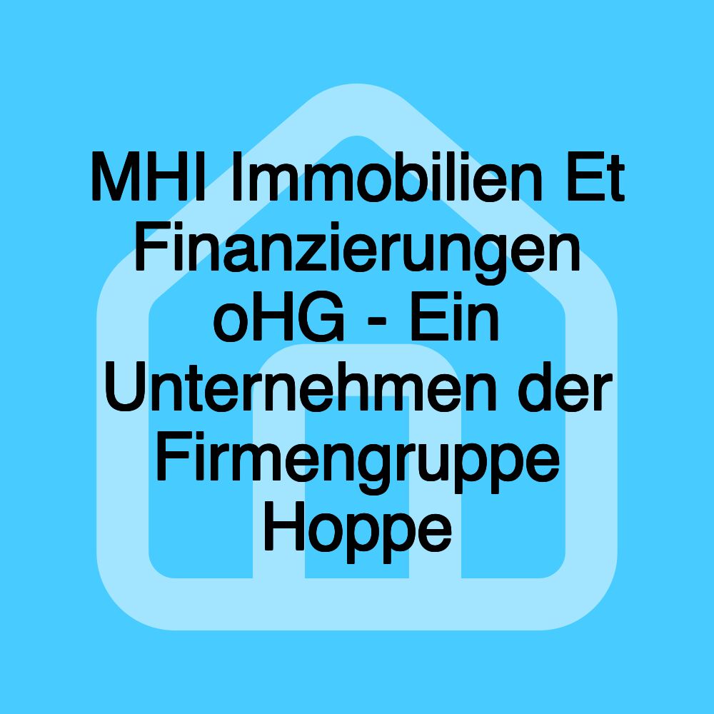 MHI Immobilien Et Finanzierungen oHG - Ein Unternehmen der Firmengruppe Hoppe