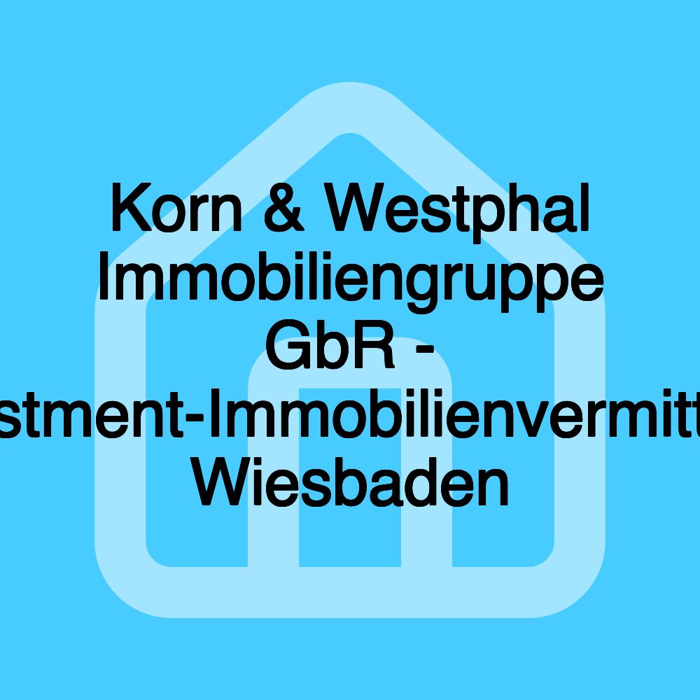 Korn & Westphal Immobiliengruppe GbR - Investment-Immobilienvermittlung Wiesbaden