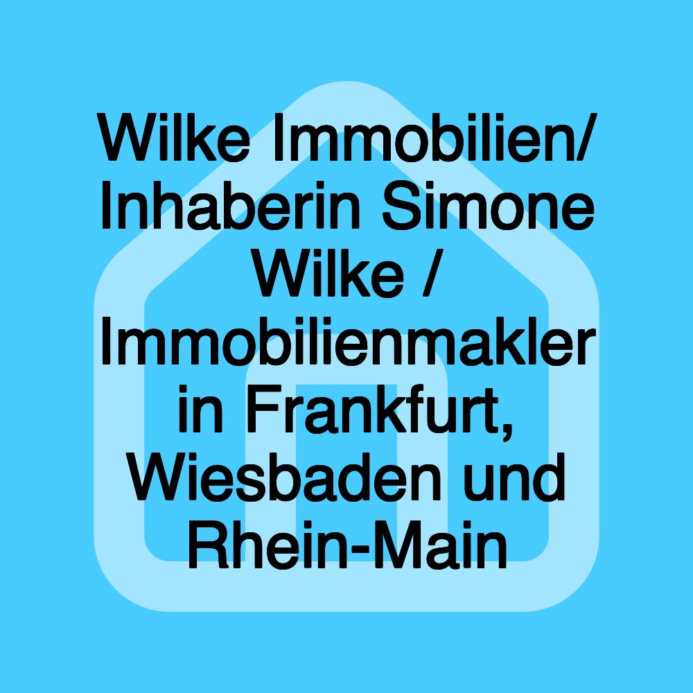 Wilke Immobilien/ Inhaberin Simone Wilke / Immobilienmakler in Frankfurt, Wiesbaden und Rhein-Main