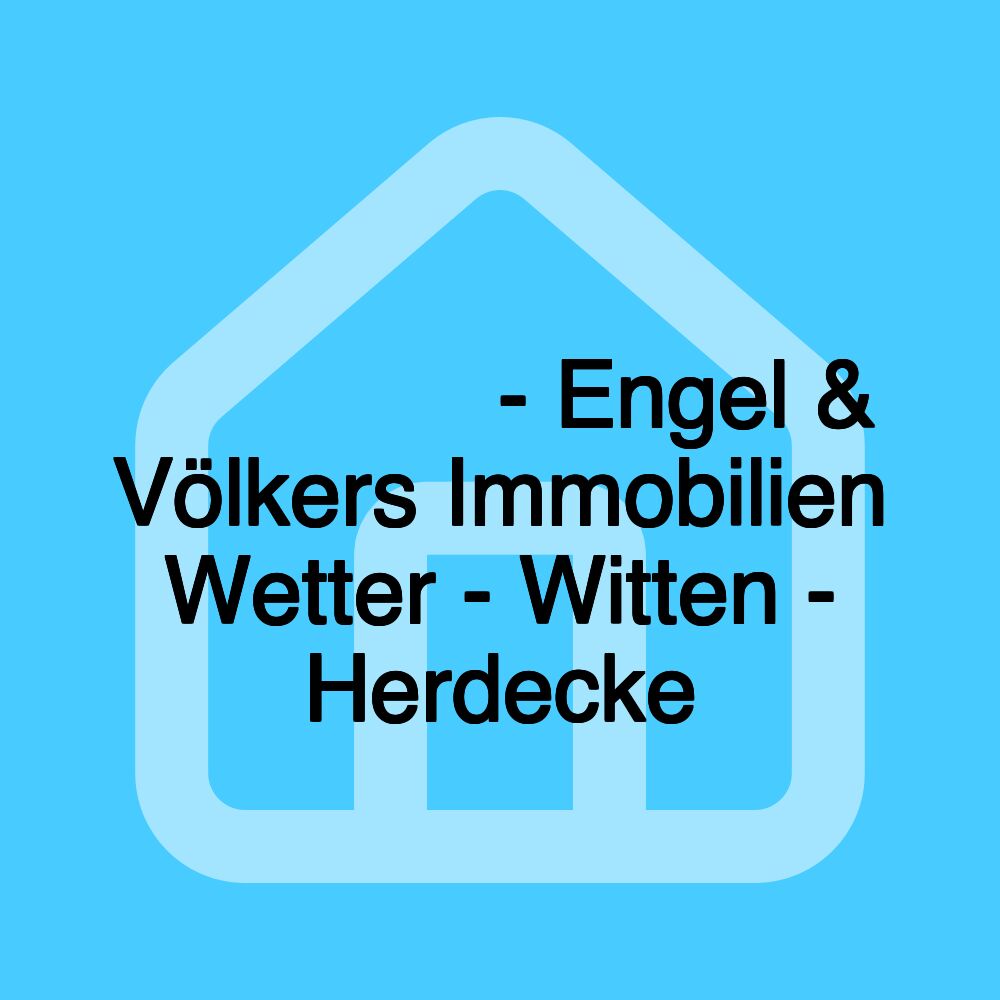 𝗜𝗠𝗠𝗢𝗕𝗜𝗟𝗜𝗘𝗡𝗠𝗔𝗞𝗟𝗘𝗥 𝗪𝗘𝗧𝗧𝗘𝗥 - Engel & Völkers Immobilien Wetter - Witten - Herdecke