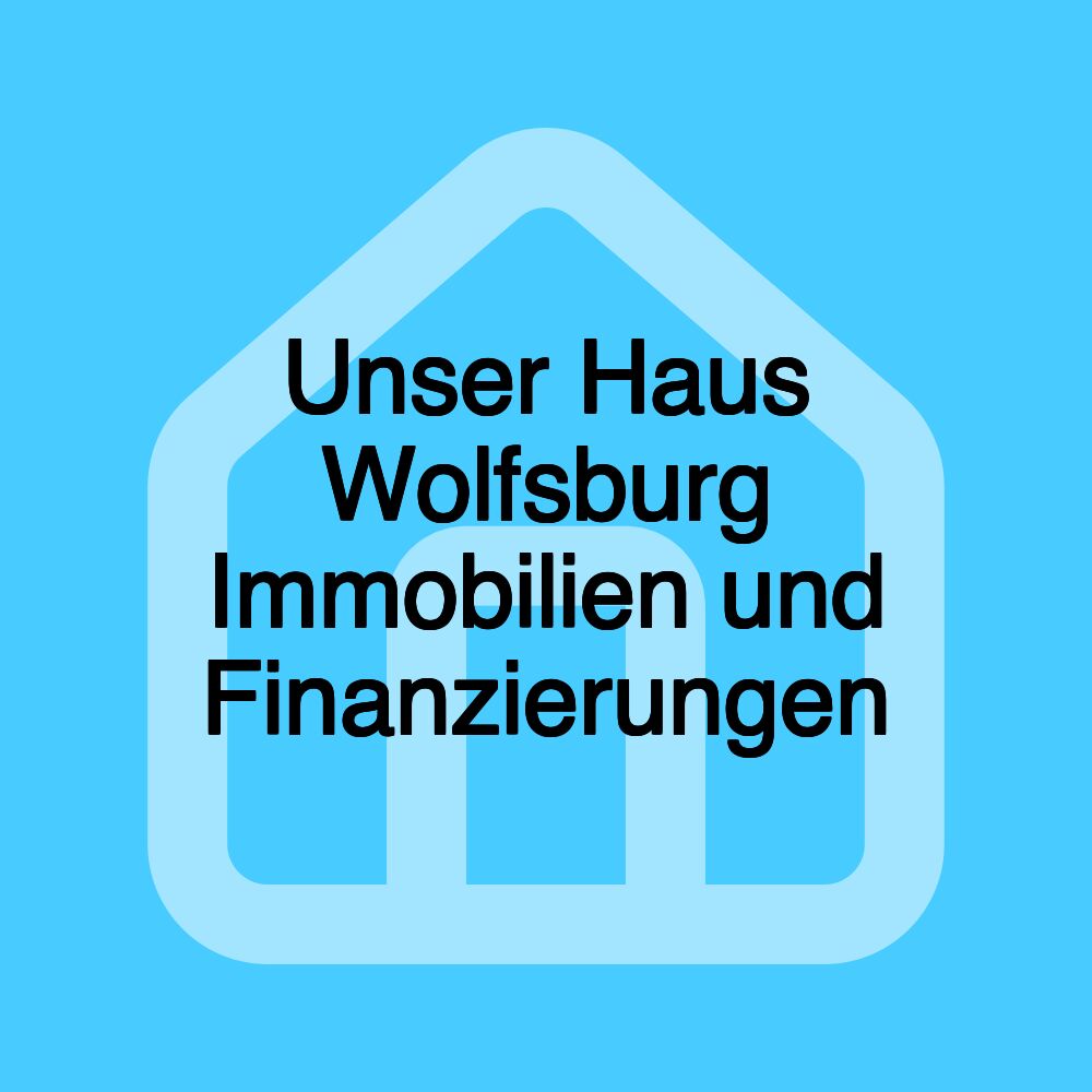 Unser Haus Wolfsburg Immobilien und Finanzierungen