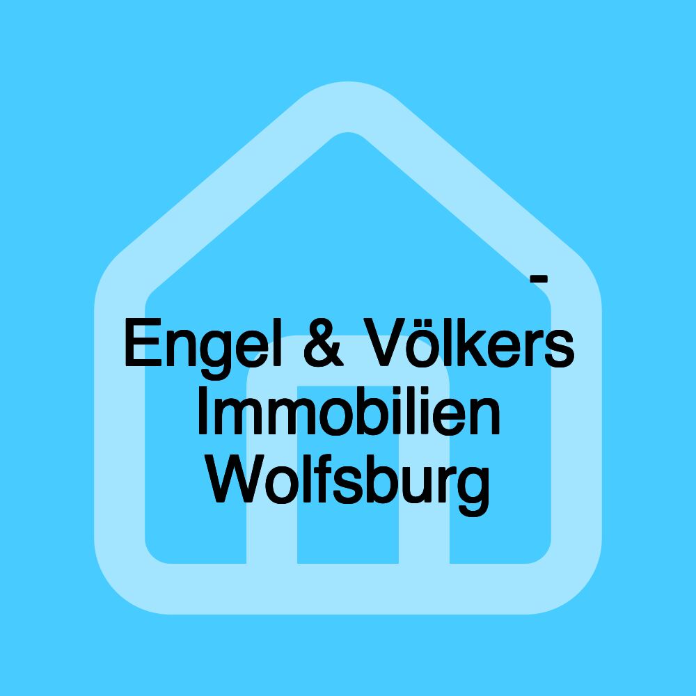 𝗜𝗠𝗠𝗢𝗕𝗜𝗟𝗜𝗘𝗡𝗠𝗔𝗞𝗟𝗘𝗥 𝗪𝗢𝗟𝗙𝗦𝗕𝗨𝗥𝗚 - Engel & Völkers Immobilien Wolfsburg