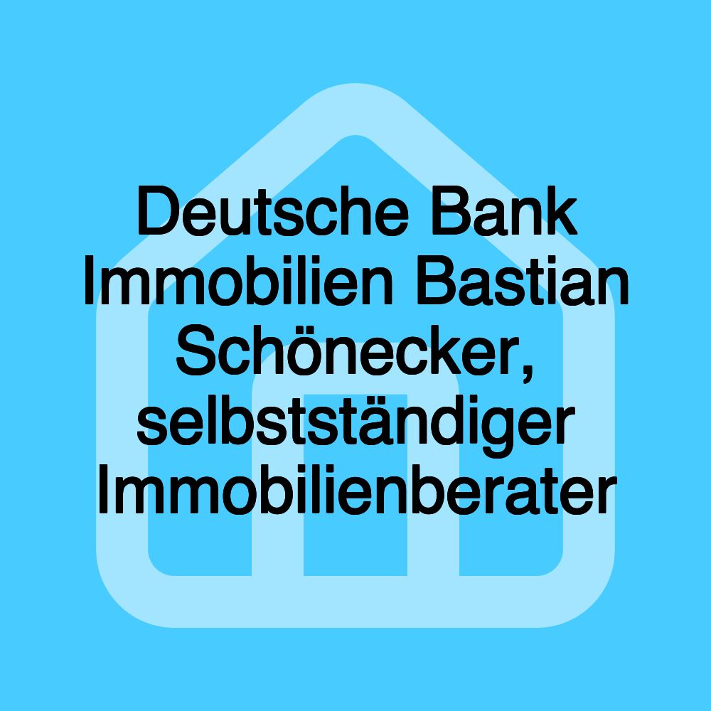 Deutsche Bank Immobilien Bastian Schönecker, selbstständiger Immobilienberater